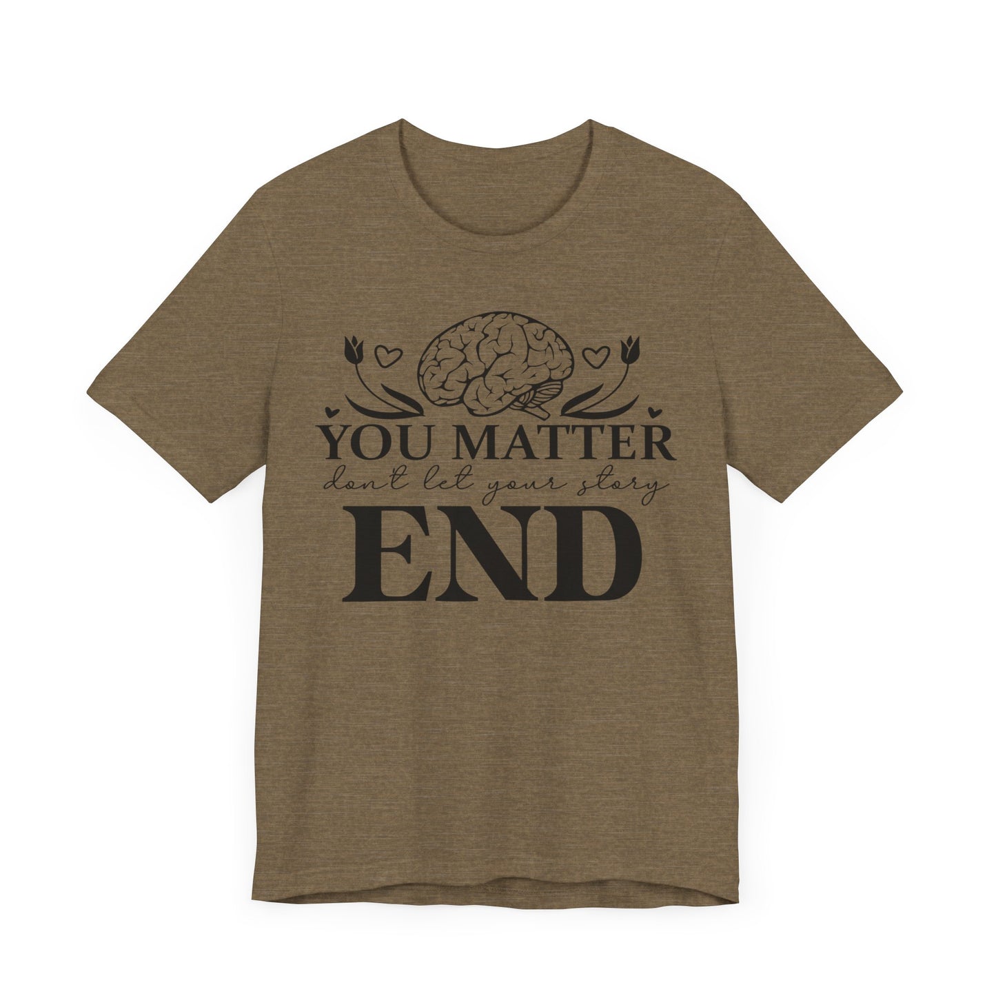 You matter, don't let your story end Unisex Jersey Short Sleeve Tee