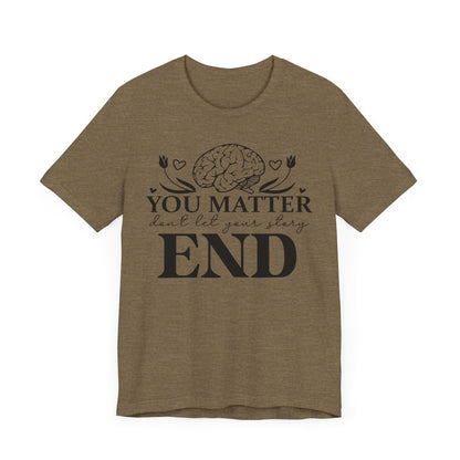 You matter, don't let your story end Unisex Jersey Short Sleeve Tee
