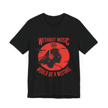 Without music, life would be a mistake Unisex Jersey Short Sleeve Tee