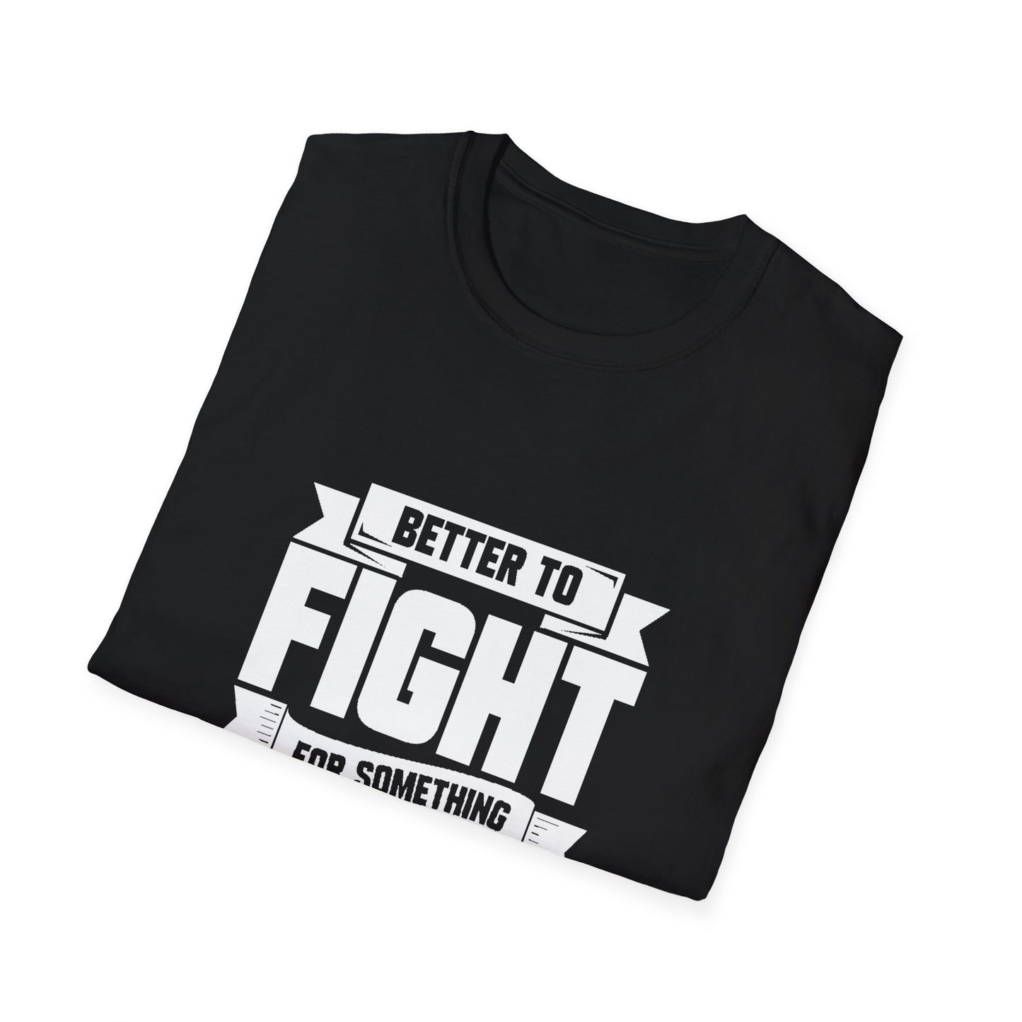Fight For Something Unisex Softstyle T-Shirt