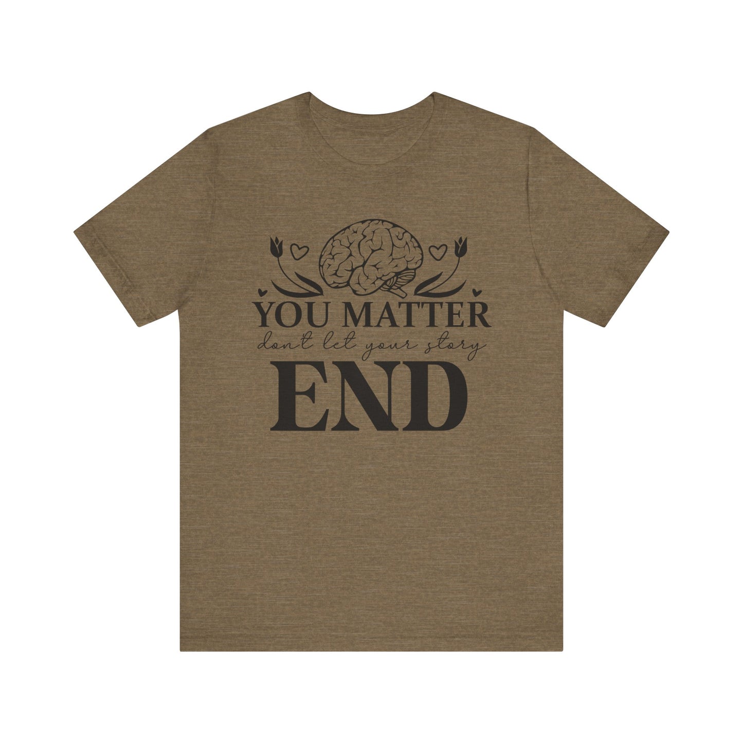 You matter, don't let your story end Unisex Jersey Short Sleeve Tee