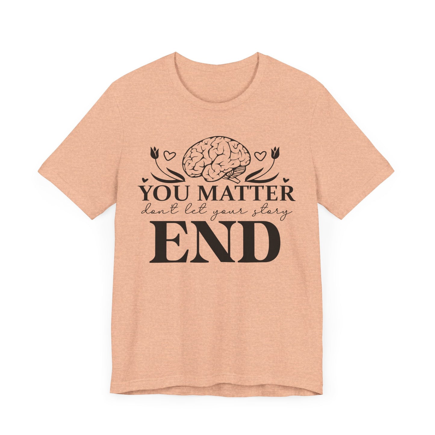 You matter, don't let your story end Unisex Jersey Short Sleeve Tee