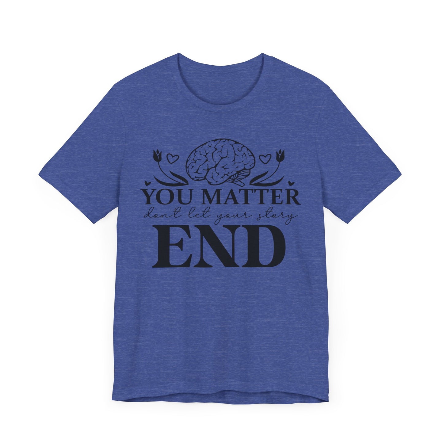 You matter, don't let your story end Unisex Jersey Short Sleeve Tee