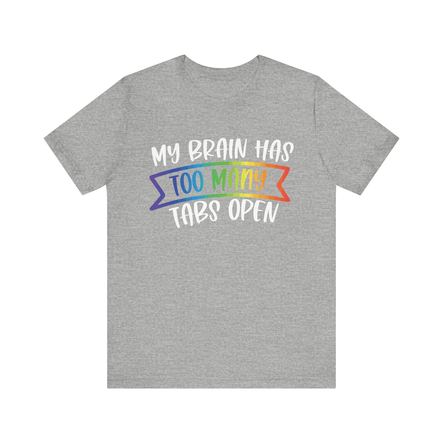 My brain has too many tabs open Unisex Jersey Short Sleeve Tee