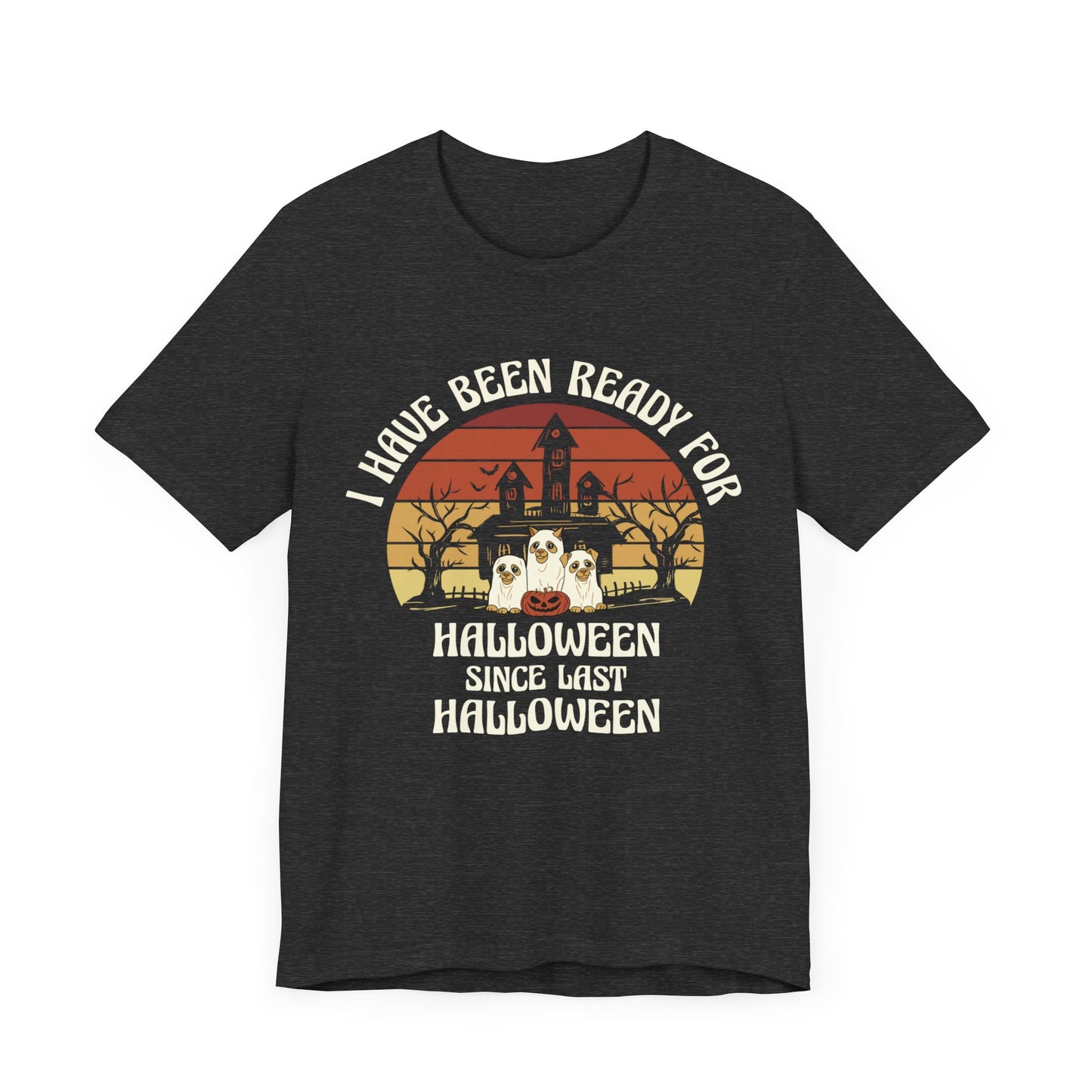 Been ready since last Halloween Unisex Jersey Short Sleeve Tee