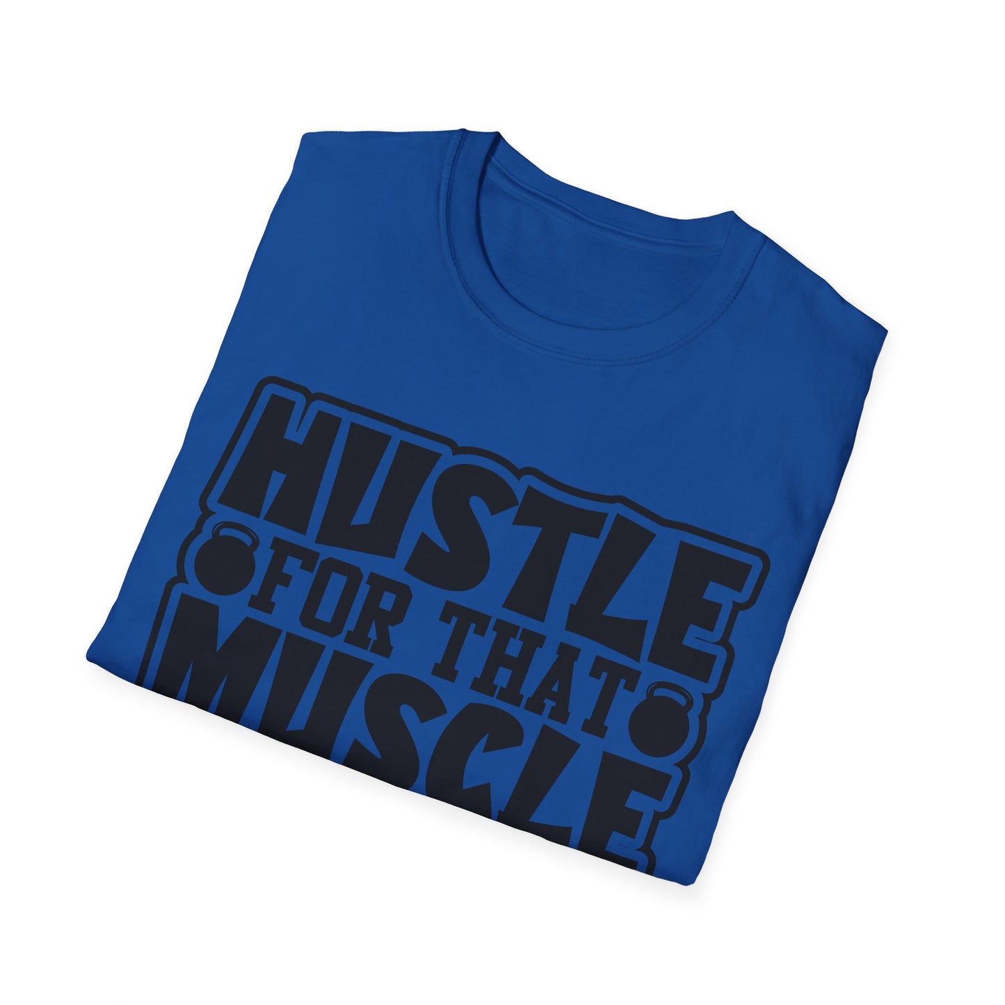Hustle For That Muscle Softstyle T-Shirt